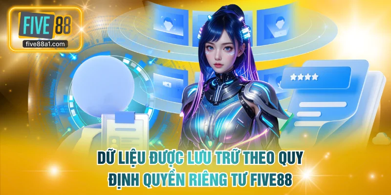 Dữ liệu được lưu trữ theo quy định quyền riêng tư FIVE88