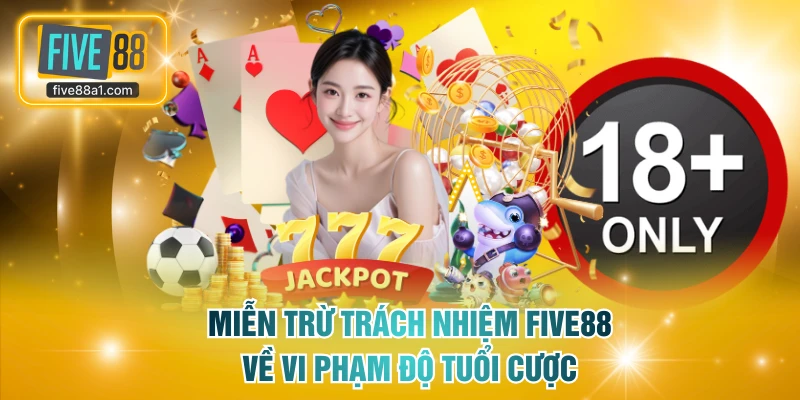 Miễn trừ trách nhiệm FIVE88 về vi phạm độ tuổi cược