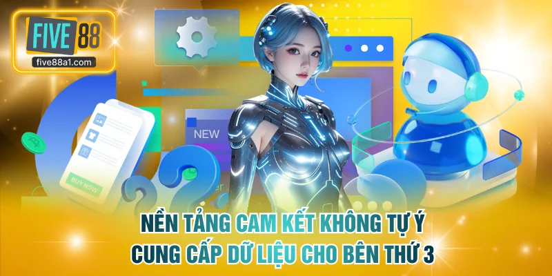 Nền tảng cam kết không tự ý cung cấp dữ liệu cho bên thứ 3